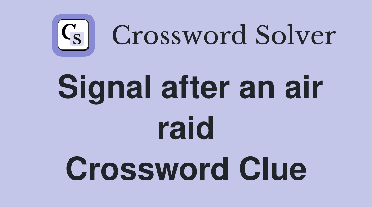 Signal after an air raid Crossword Clue