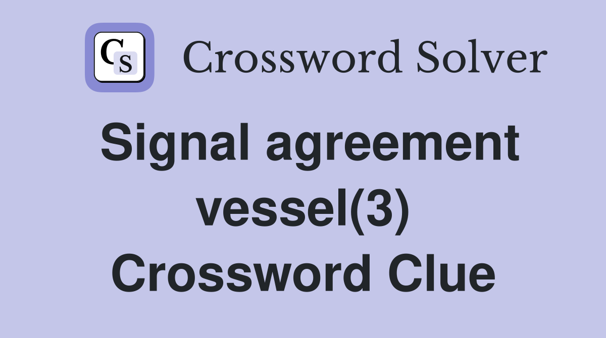 Signal agreement vessel(3) Crossword Clue