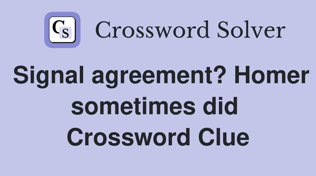 Signal agreement? Homer sometimes did  Crossword Clue