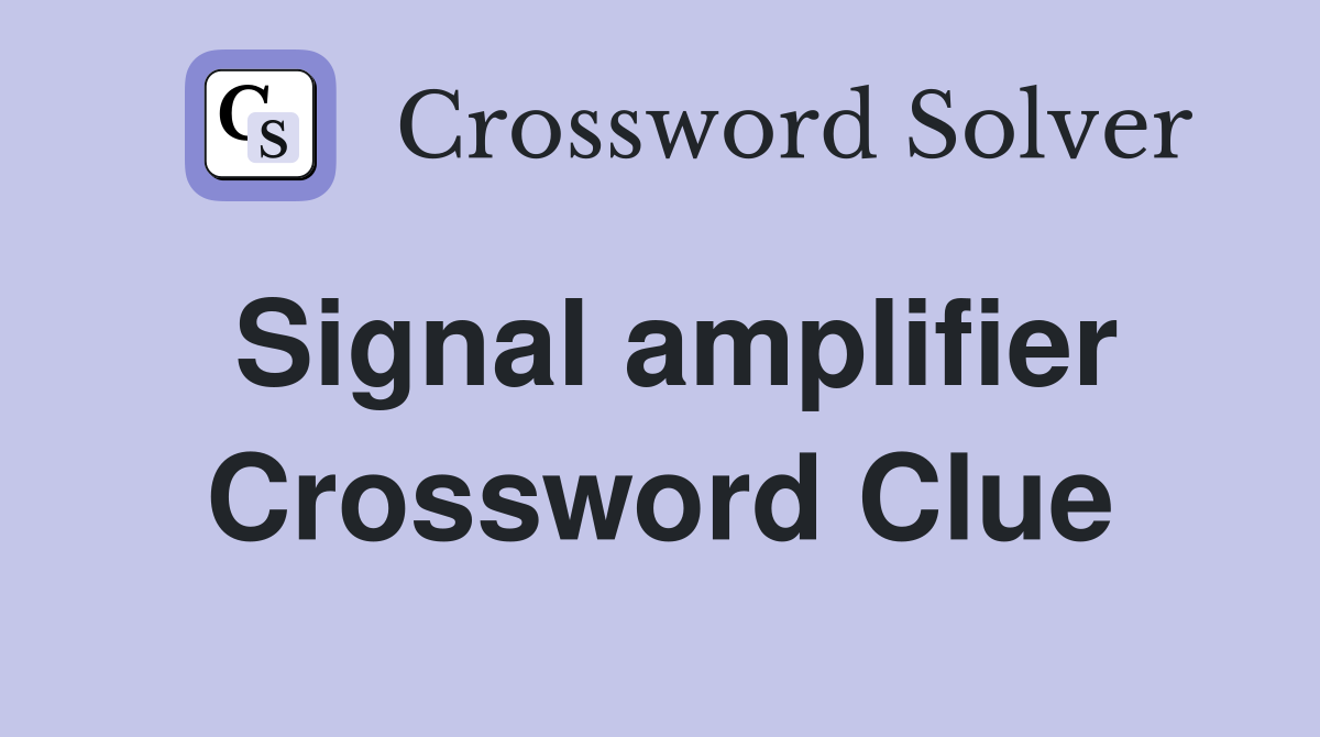 Signal amplifier Crossword Clue