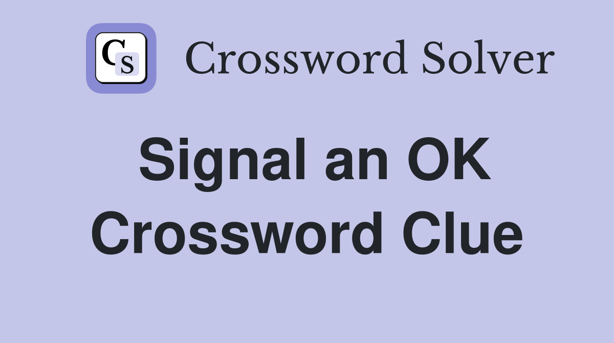 Signal an OK Crossword Clue