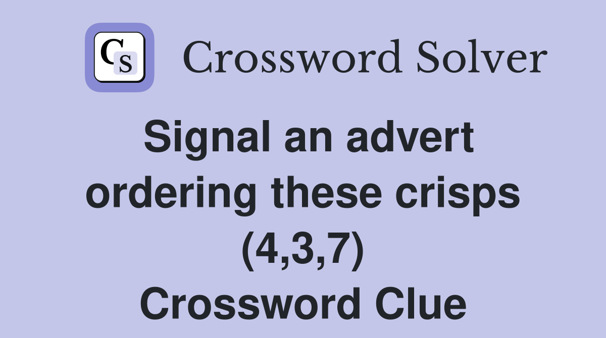 Signal an advert ordering these crisps (4,3,7) Crossword Clue