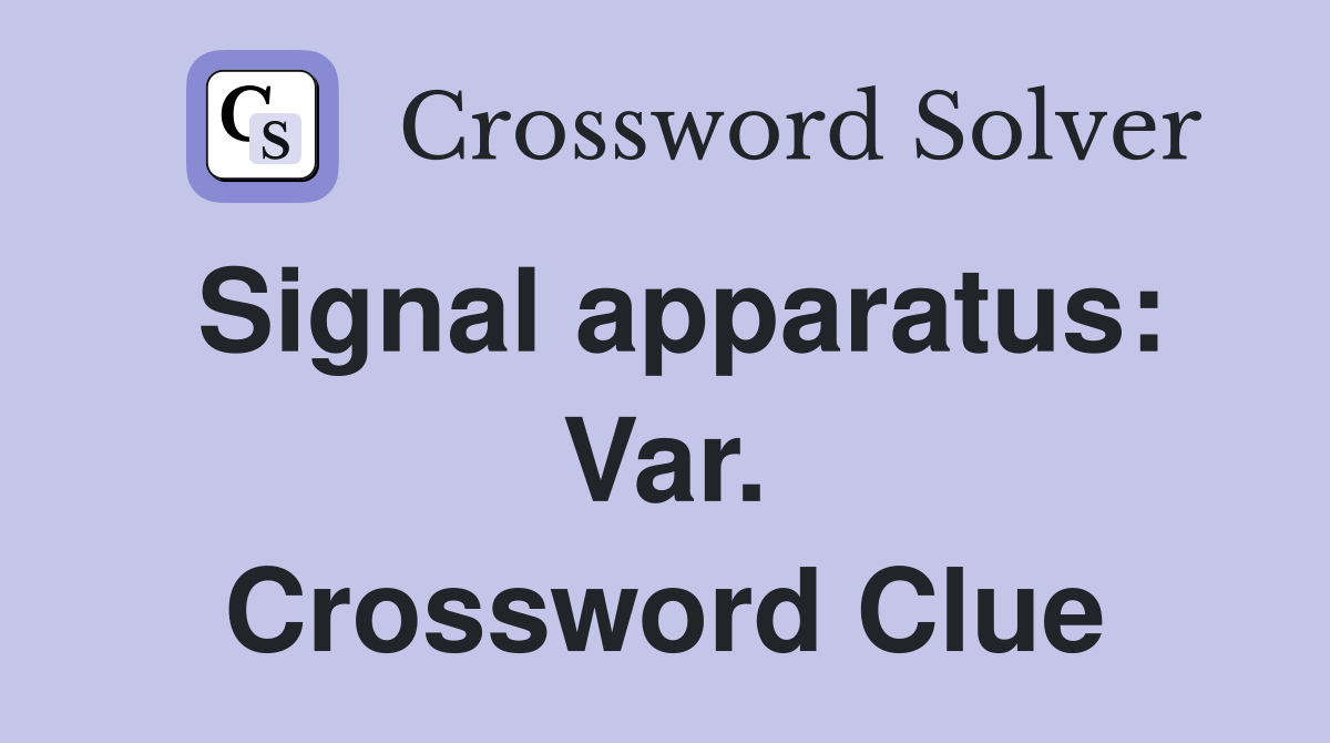 Signal apparatus: Var. Crossword Clue