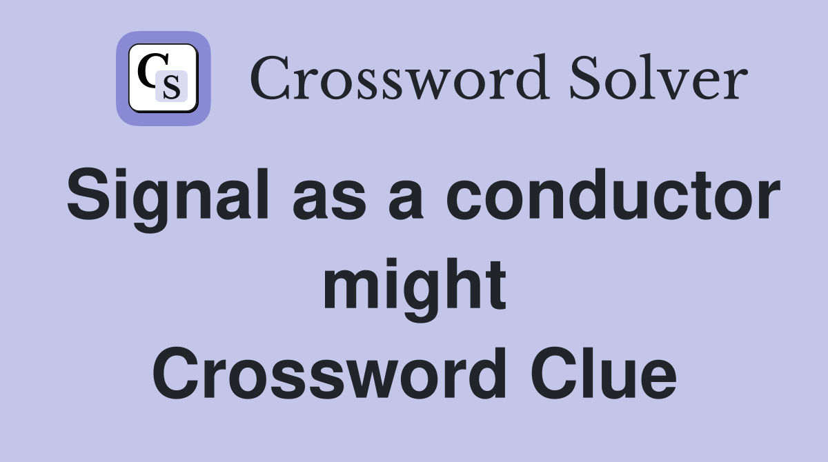 Signal as a conductor might Crossword Clue
