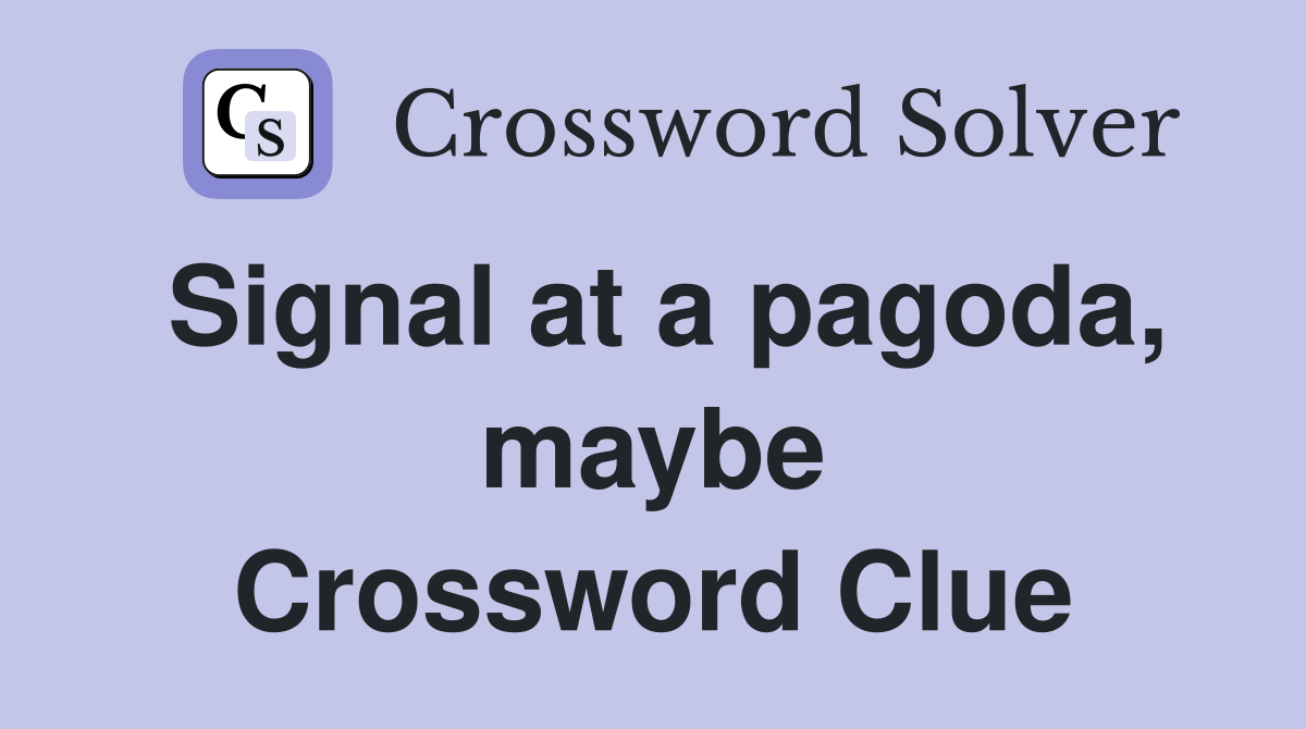 Signal at a pagoda, maybe Crossword Clue