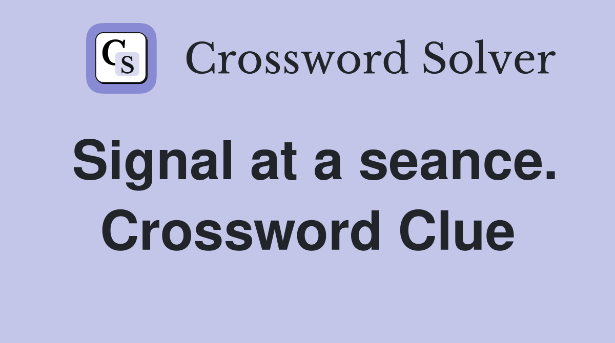 Signal at a seance. Crossword Clue