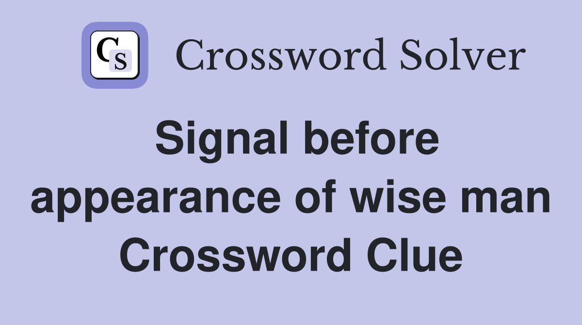 Signal before appearance of wise man Crossword Clue
