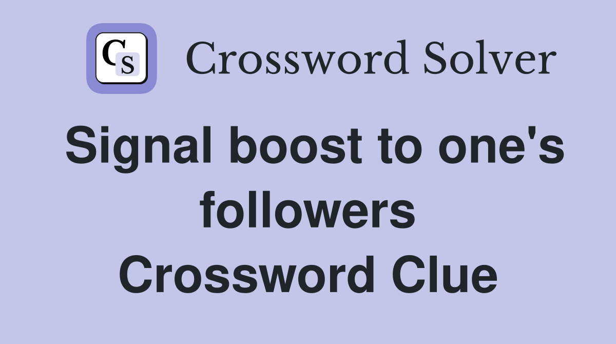 Signal boost to one's followers Crossword Clue