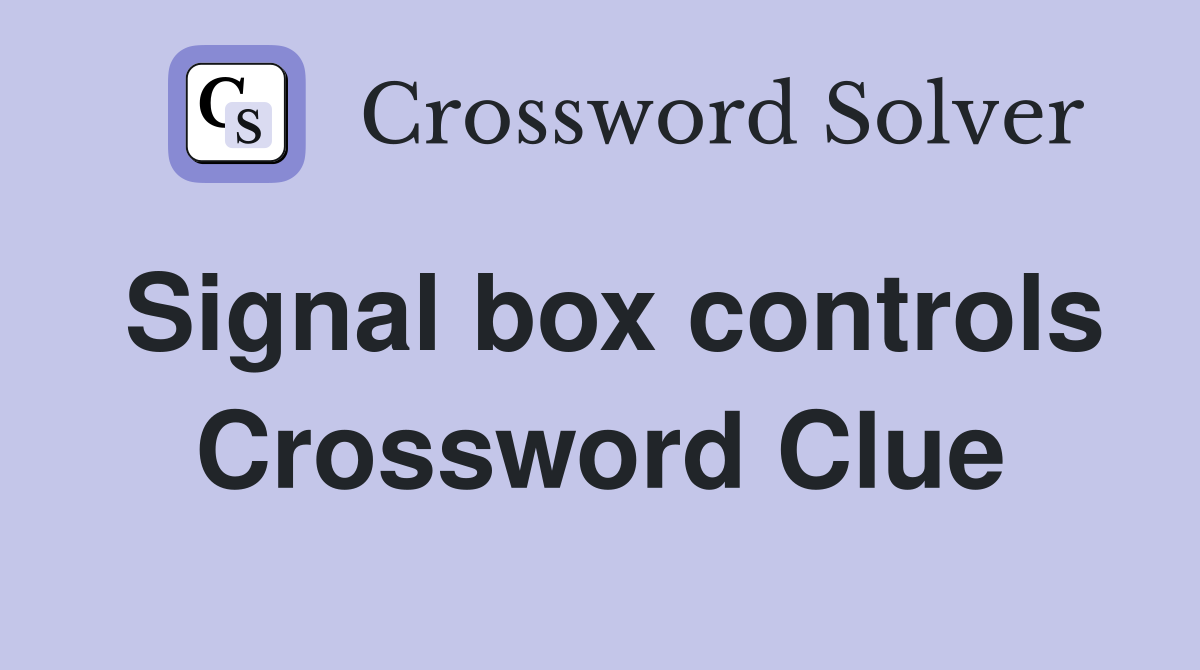 Signal box controls Crossword Clue