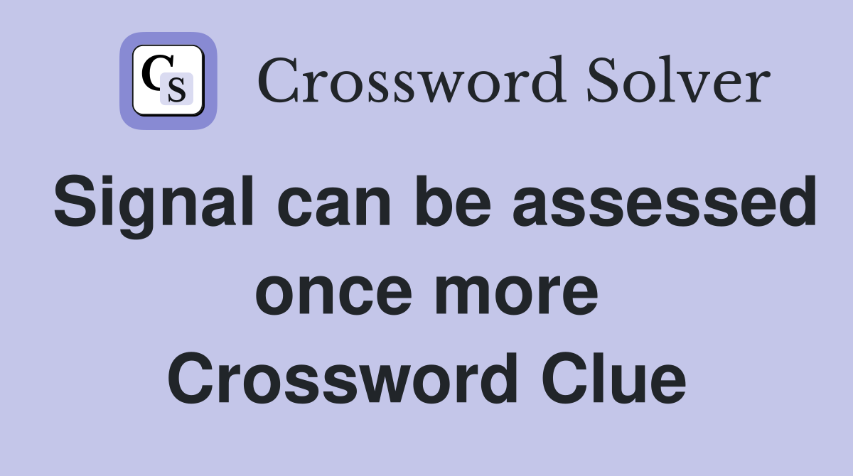 Signal can be assessed once more Crossword Clue