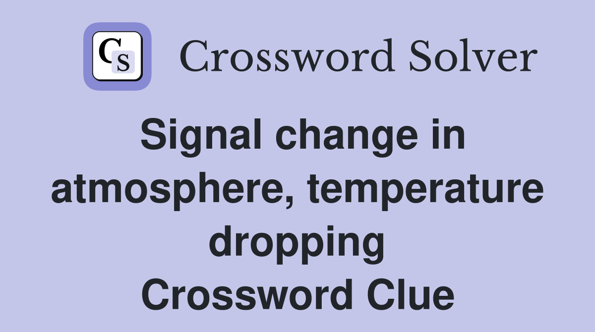 Signal change in atmosphere, temperature dropping Crossword Clue