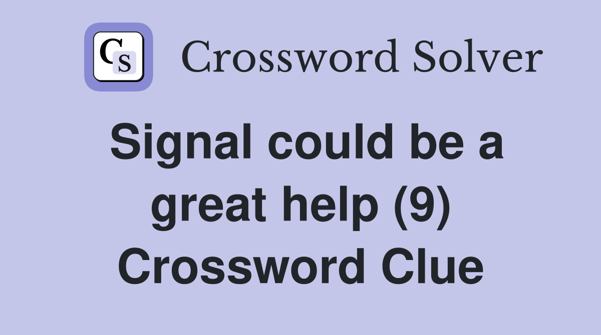 Signal could be a great help (9) Crossword Clue