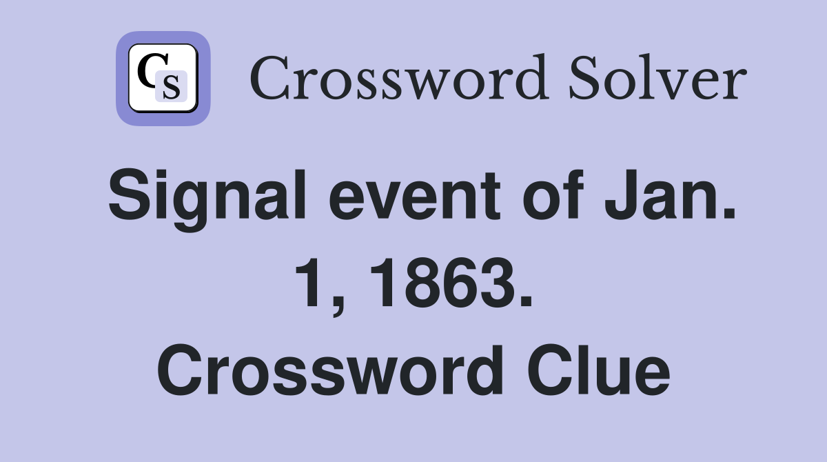 Signal event of Jan. 1, 1863. Crossword Clue