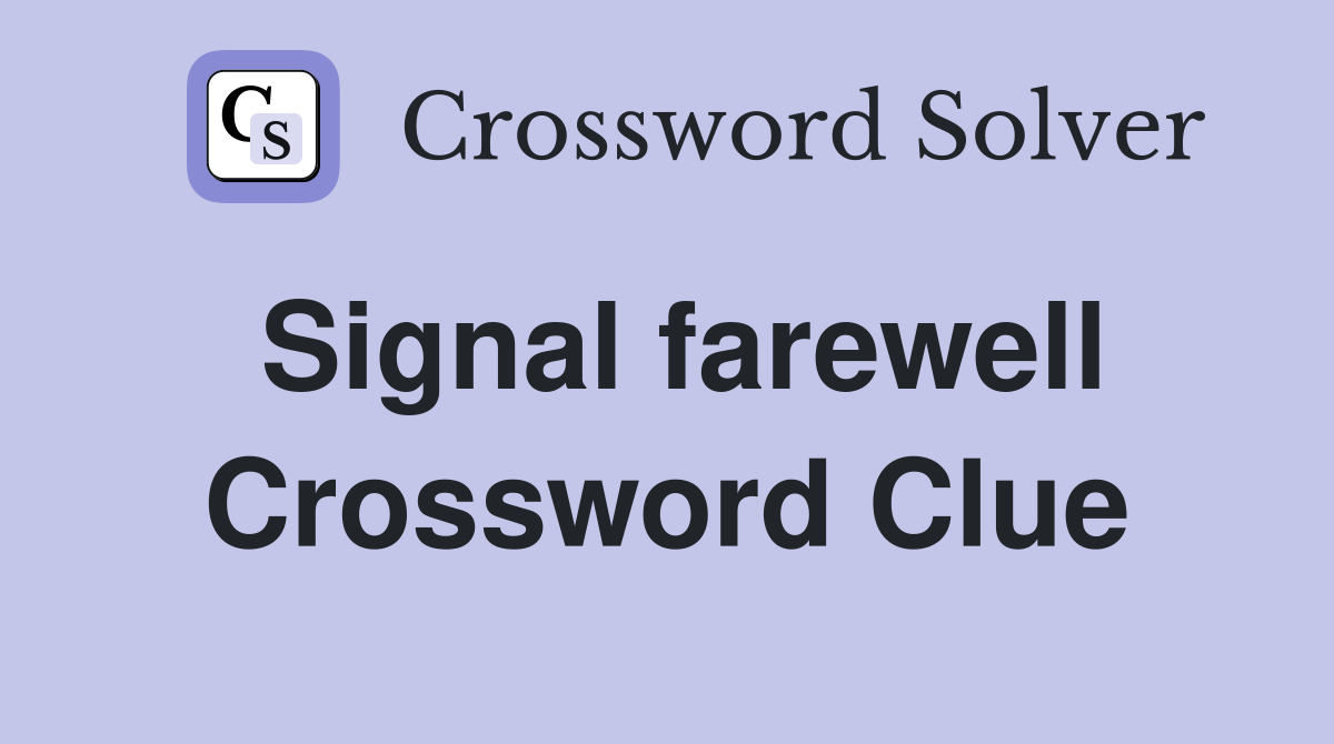 Signal farewell Crossword Clue