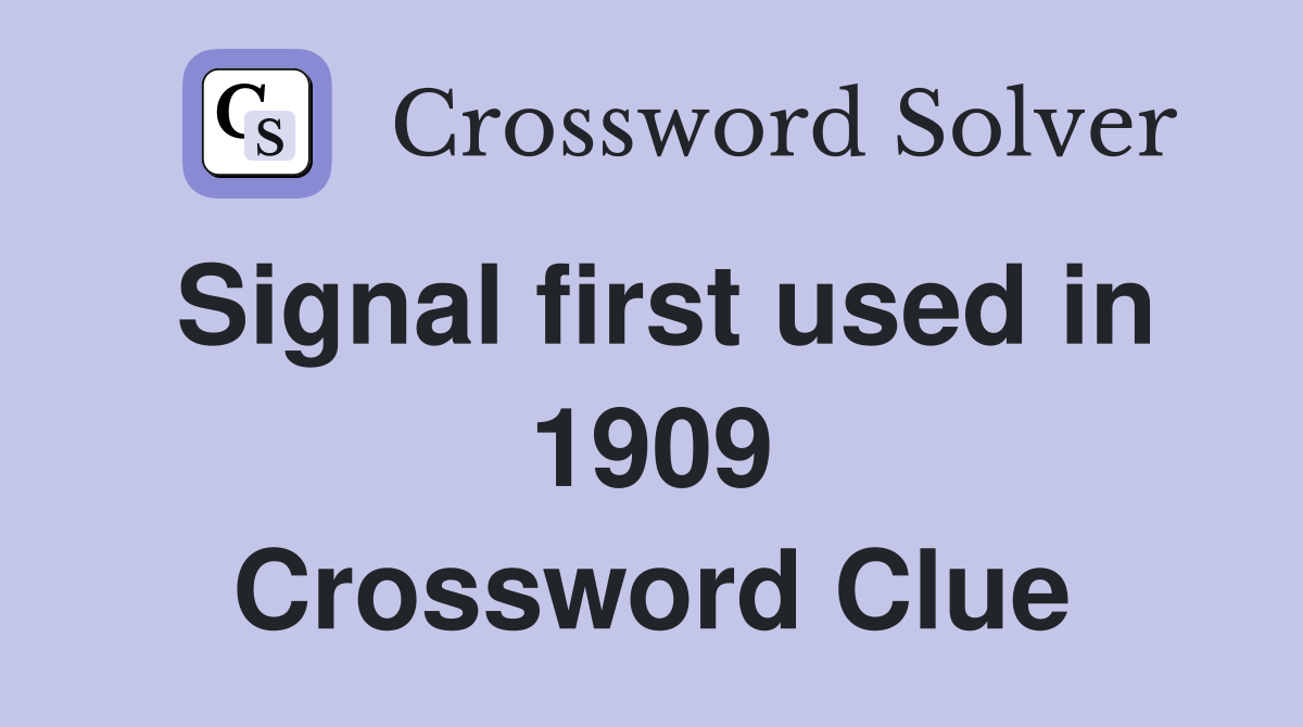 Signal first used in 1909 Crossword Clue
