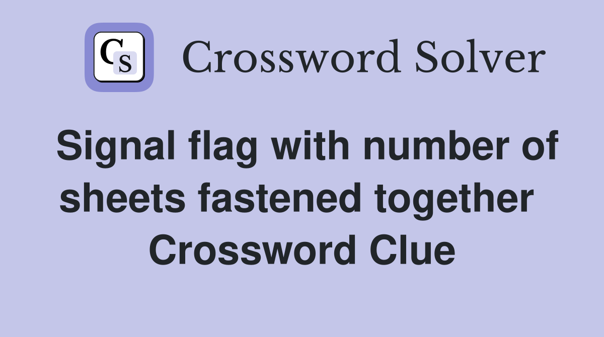Signal flag with number of sheets fastened together  Crossword Clue
