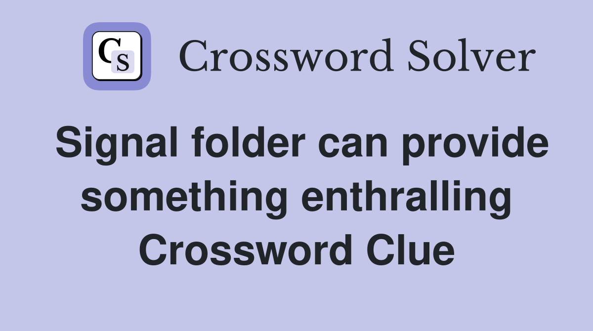Signal folder can provide something enthralling Crossword Clue