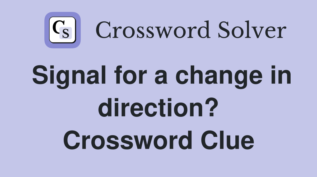 Signal for a change in direction? Crossword Clue