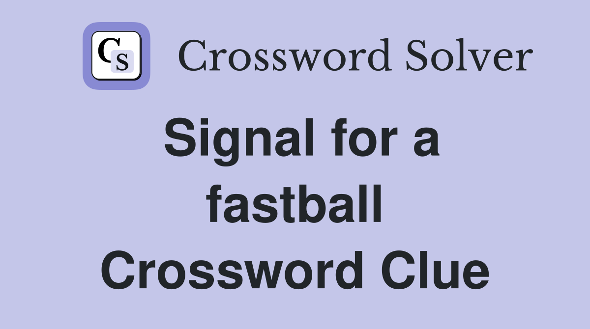 Signal for a fastball Crossword Clue