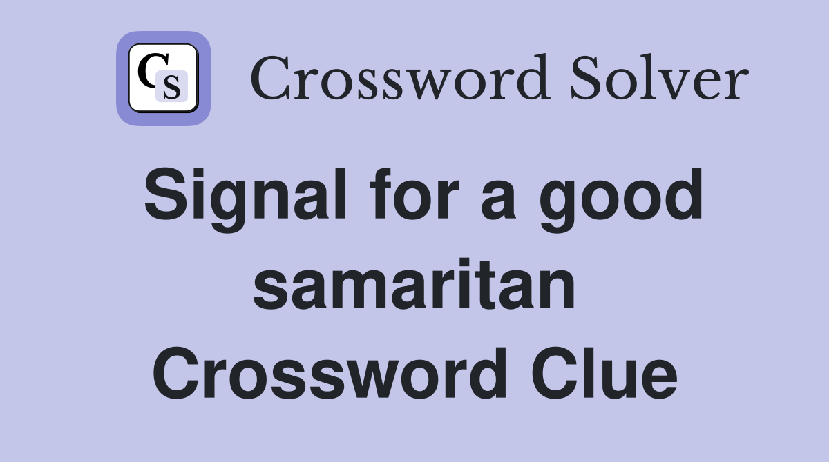 Signal for a good samaritan Crossword Clue