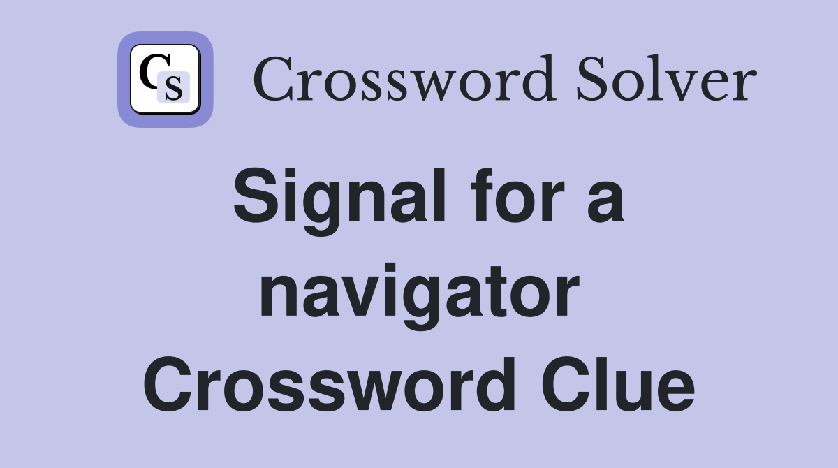 Signal for a navigator Crossword Clue