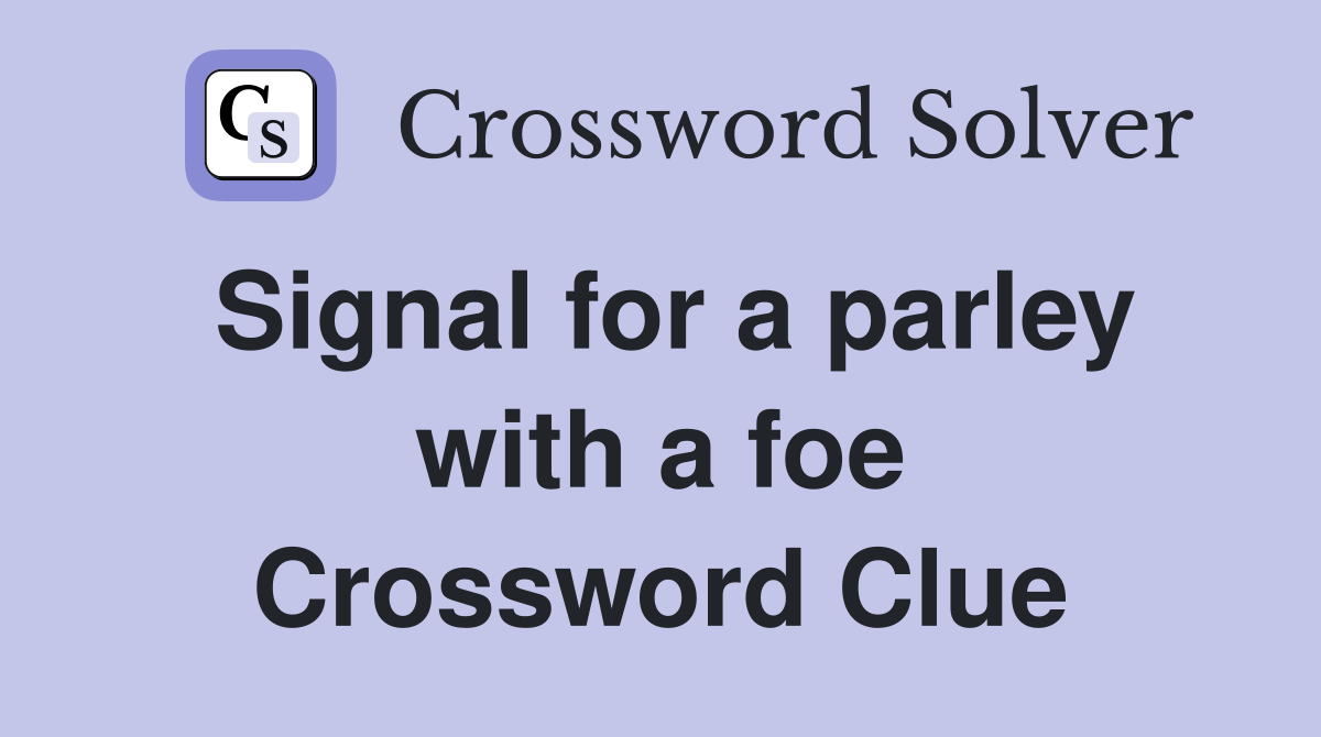 Signal for a parley with a foe Crossword Clue
