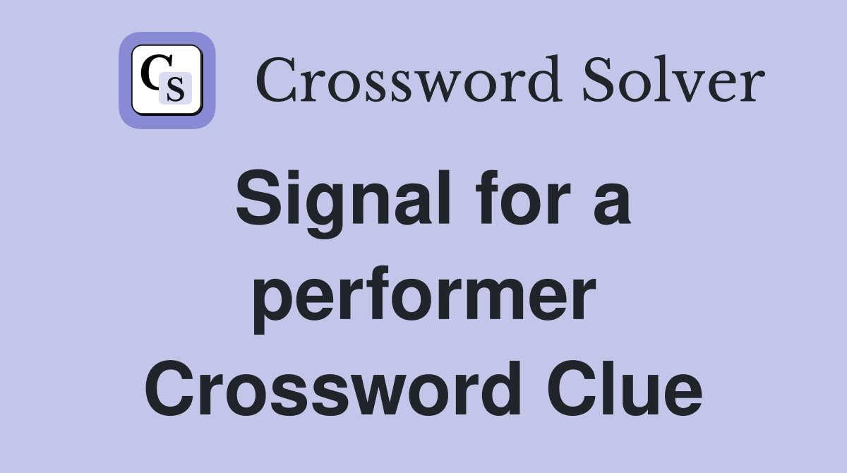 Signal for a performer Crossword Clue