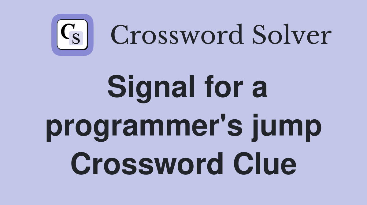 Signal for a programmer's jump Crossword Clue