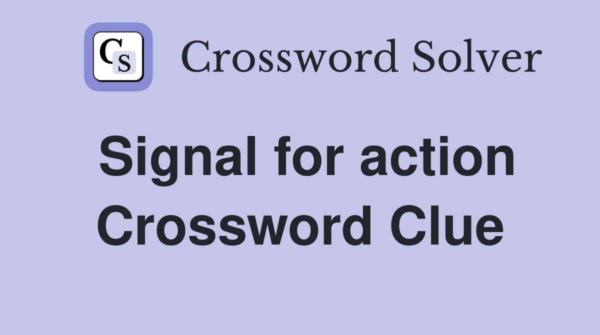 Signal for action Crossword Clue