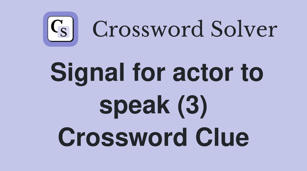 Signal for actor to speak (3) Crossword Clue