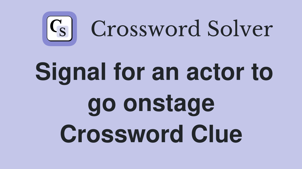 Signal for an actor to go onstage Crossword Clue
