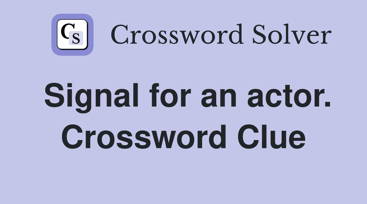 Signal for an actor. Crossword Clue