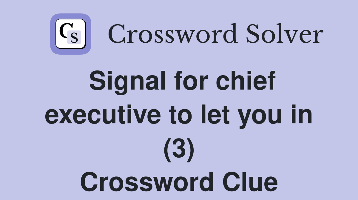 Signal for chief executive to let you in (3) Crossword Clue