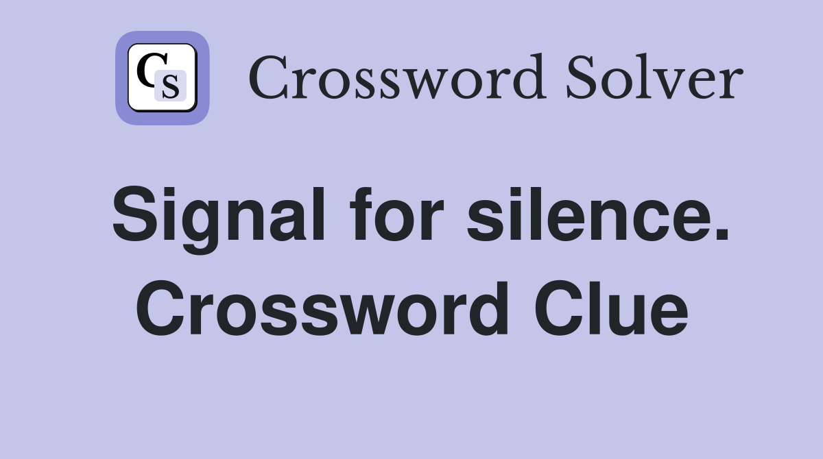 Signal for silence. Crossword Clue
