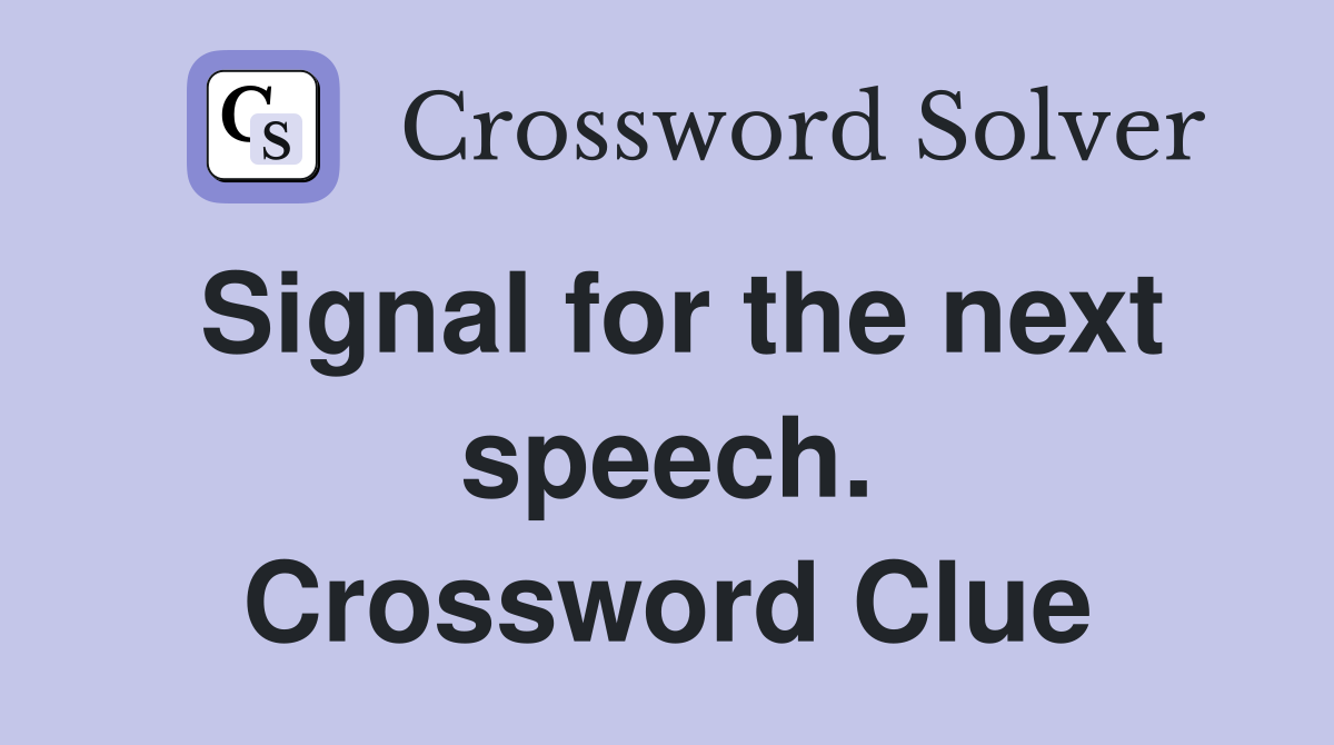 Signal for the next speech. Crossword Clue