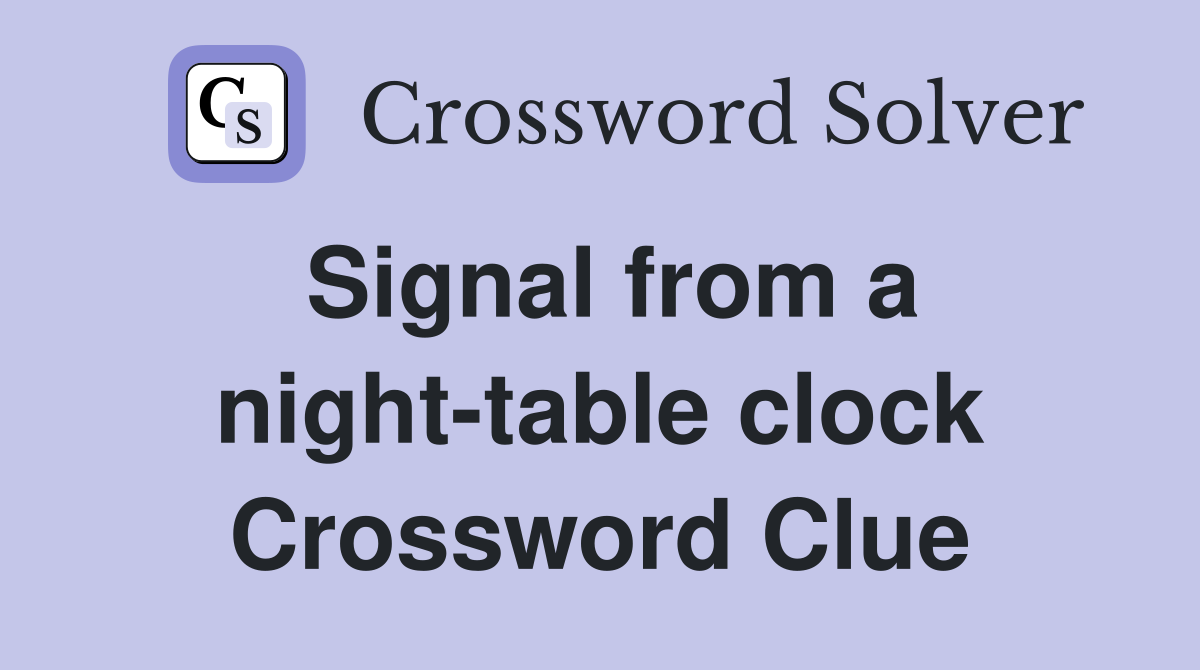 Signal from a night-table clock Crossword Clue