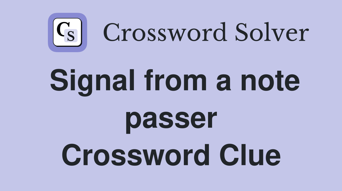 Signal from a note passer Crossword Clue