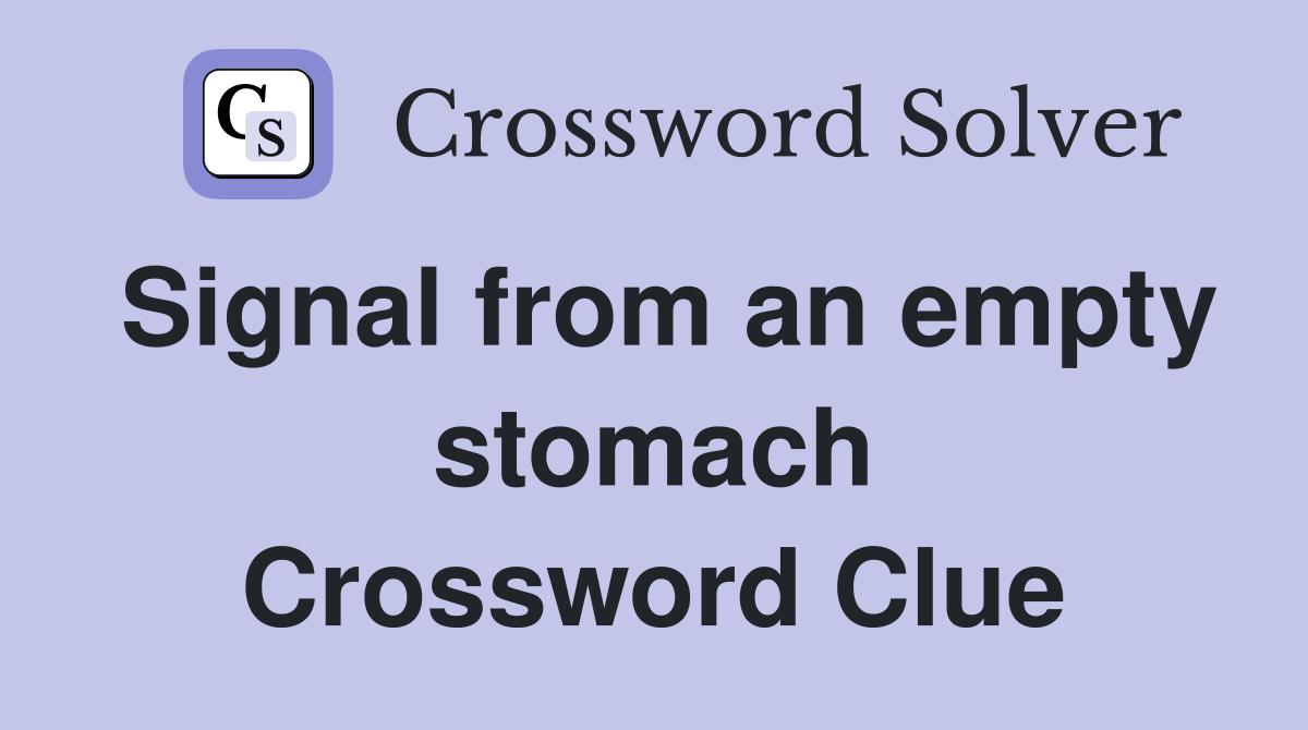 Signal from an empty stomach Crossword Clue