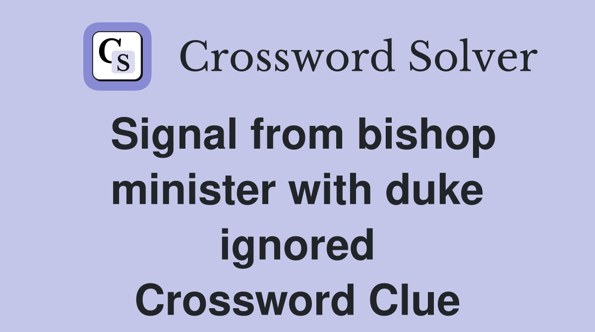 Signal from bishop minister with duke ignored Crossword Clue