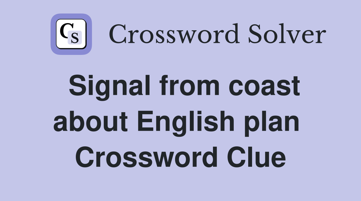 Signal from coast about English plan  Crossword Clue