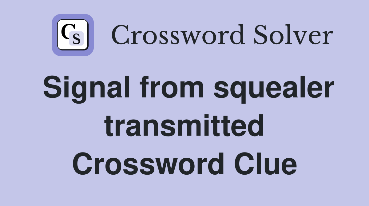 Signal from squealer transmitted Crossword Clue