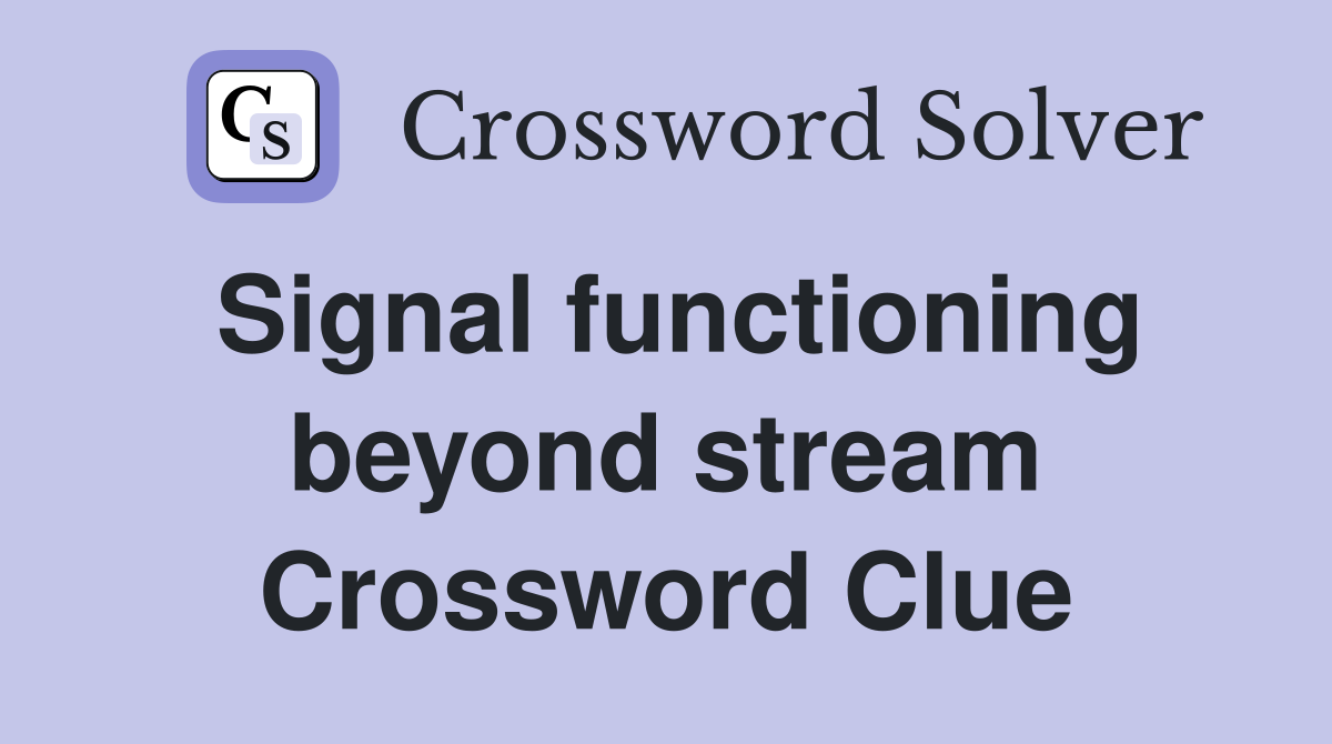 Signal functioning beyond stream Crossword Clue