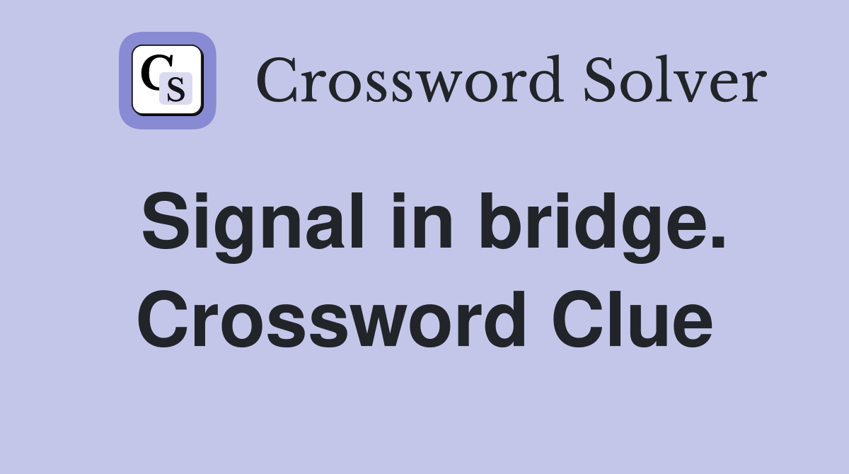 Signal in bridge. Crossword Clue