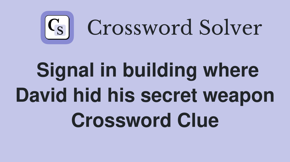 Signal in building where David hid his secret weapon Crossword Clue