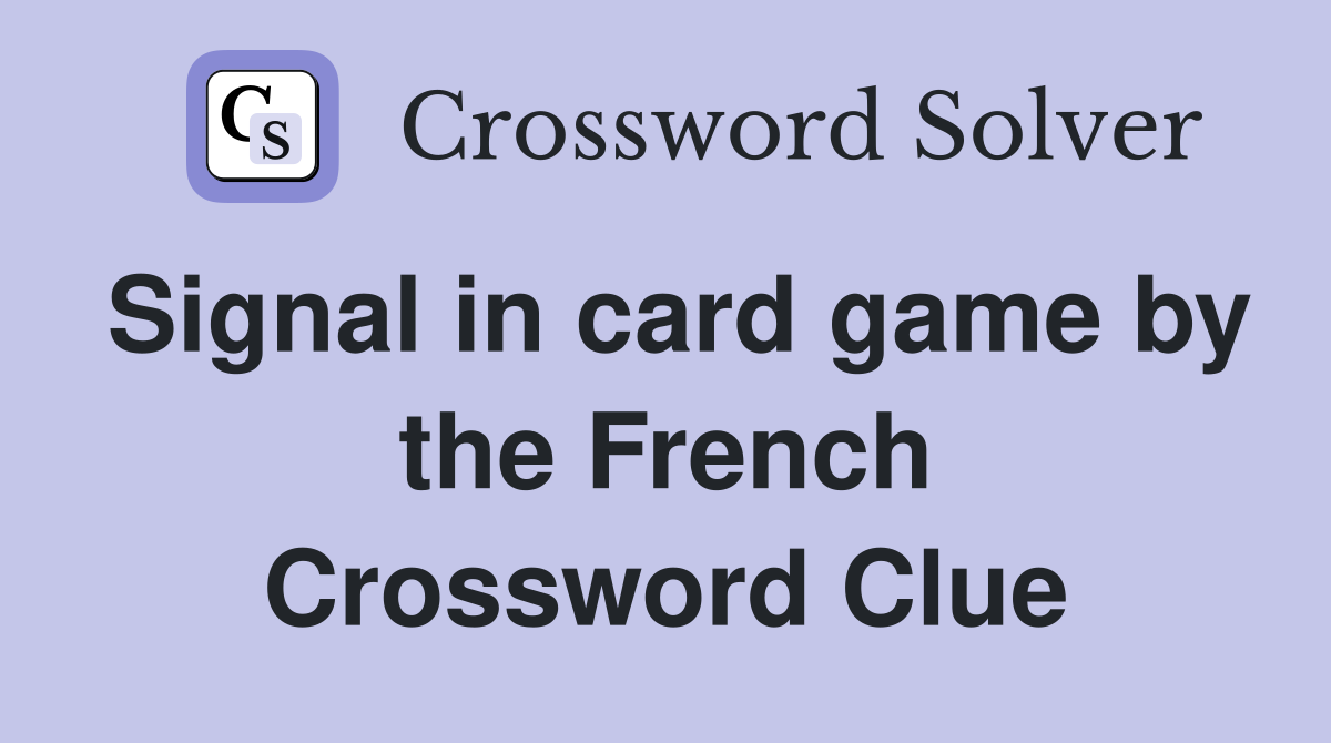 Signal in card game by the French Crossword Clue