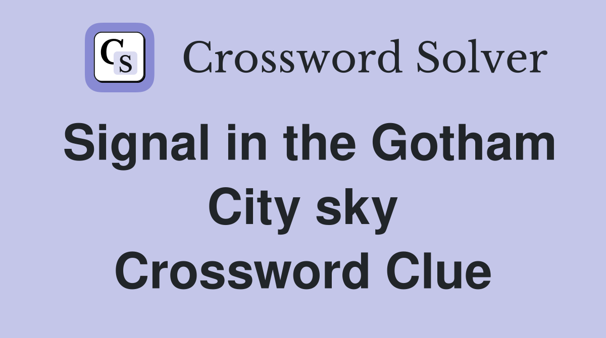 Signal in the Gotham City sky Crossword Clue