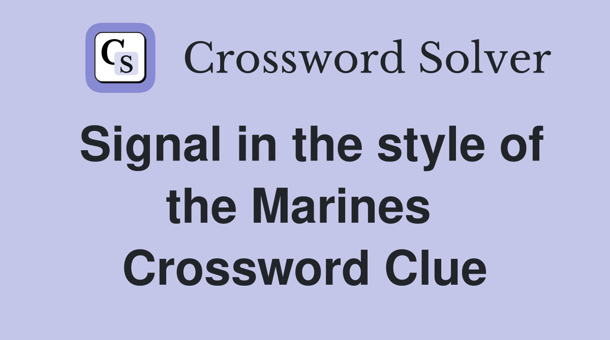 Signal in the style of the Marines  Crossword Clue