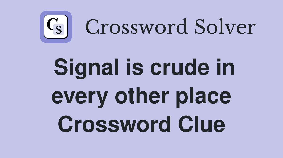 Signal is crude in every other place Crossword Clue