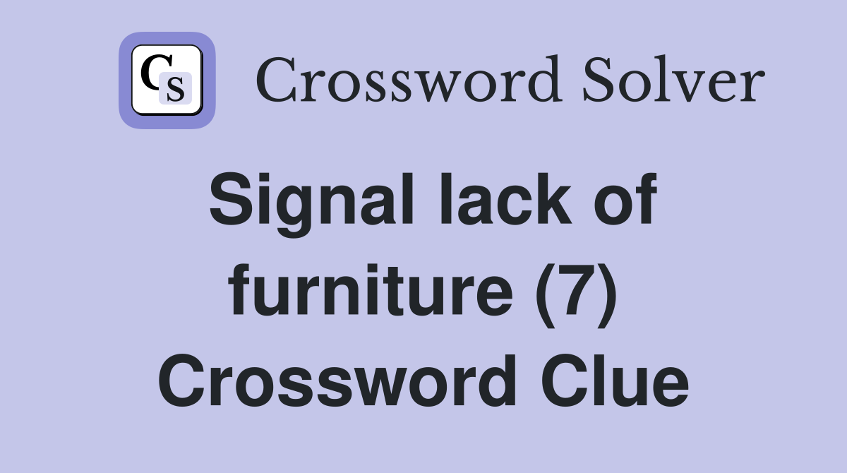 Signal lack of furniture (7) Crossword Clue