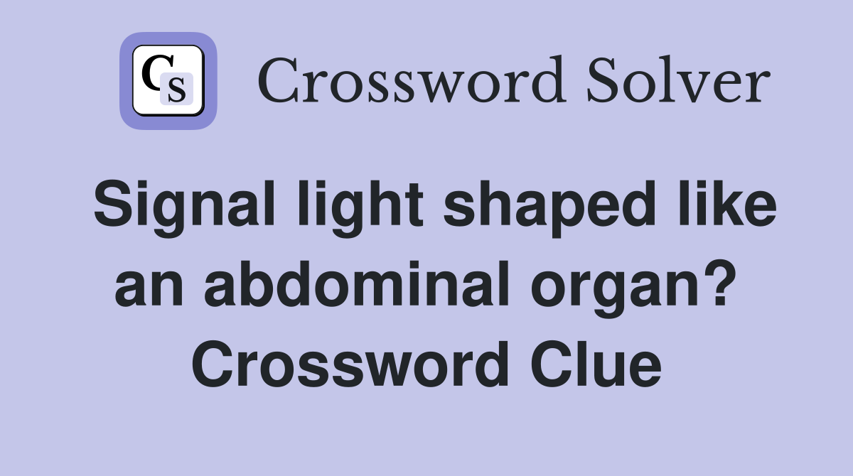 Signal light shaped like an abdominal organ? Crossword Clue